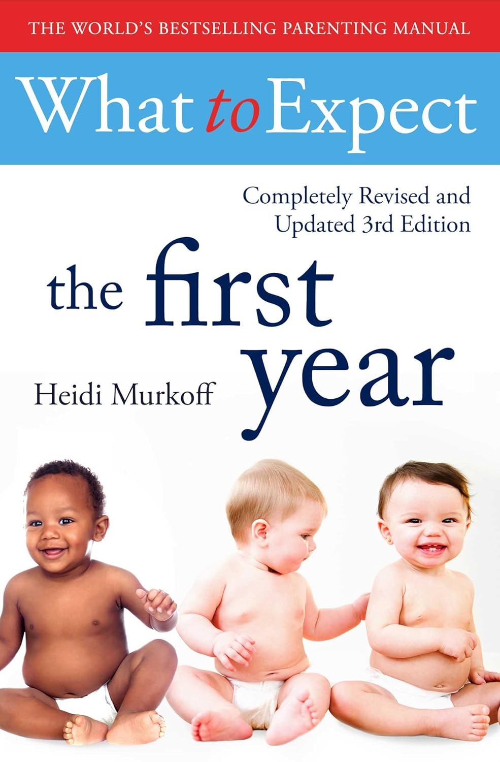 What to Expect The First Year by Heidi Murkoff